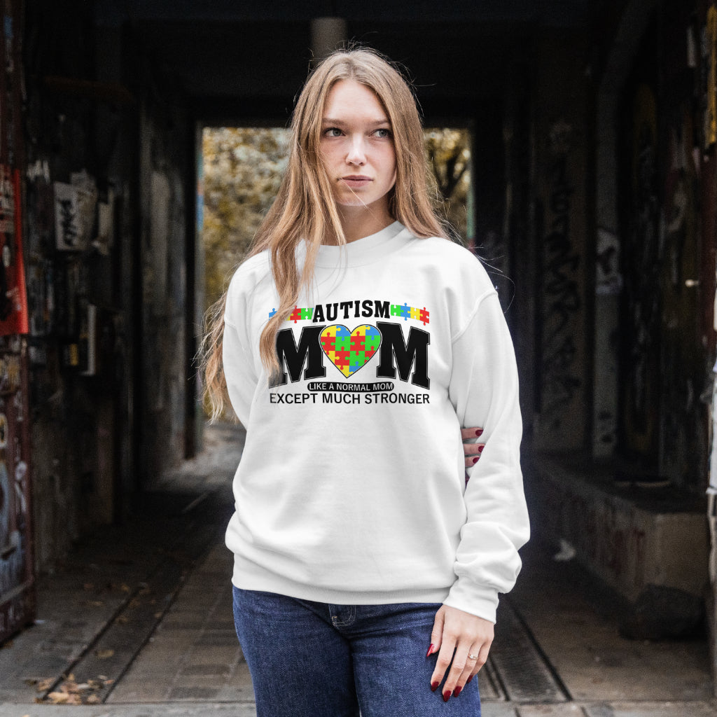 Autism Mom – Like a Regular Mom Except Much Stronger Sweatshirt – Empowering Gift for Moms