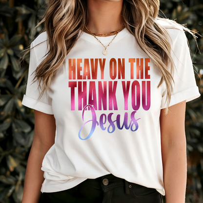 Heavy on the Thank You, Jesus