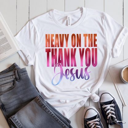 Heavy on the Thank You, Jesus